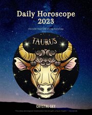 Taurus Daily Horoscope 2023 : Daily 2023 cover image