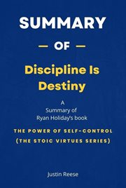 Summary of Discipline Is Destiny by Ryan Holiday : The Power of Self-Control (The Stoic Virtues Serie cover image