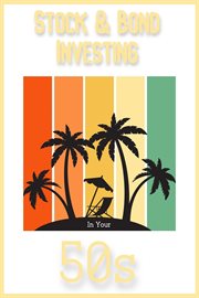 Stock & Bond Investing in Your 50s cover image