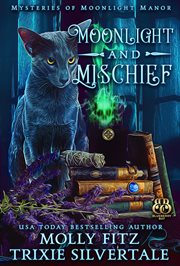 Moonlight and mischief : mysteries of Moonlight Manor cover image
