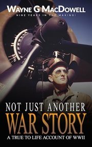 Not Just Another War Story: A True to Life Account of Wwii : A True to Life Account of Wwii cover image
