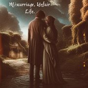 Miscarriage, Unfair Life cover image