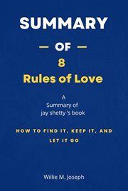 Summary of 8 Rules of Love by Jay shetty : How to Find It, Keep It, and Let It Go cover image