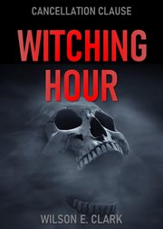 Witching hour: cancellation clause (a short story) : Cancellation Clause (A Short Story) cover image