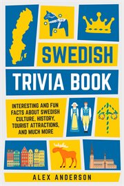 Swedish Trivia Book: Interesting and Fun Facts About Swedish Culture, History, Tourist Attraction : Interesting and Fun Facts About Swedish Culture, History, Tourist Attraction cover image