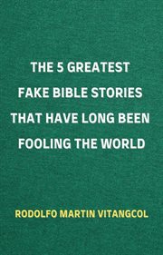 The 5 greatest fake bible stories that have long been fooling the world cover image