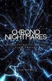 Chrono Nightmares: Terrifying Tales of Time Travel : Terrifying Tales of Time Travel cover image
