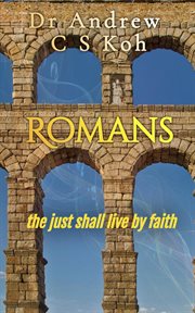 Romans: the just shall live by faith : The Just Shall Live by Faith cover image