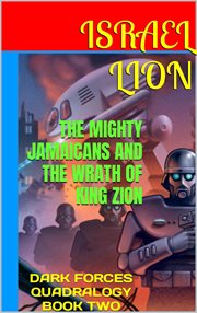 The Mighty Jamaicans and the Wrath of King Zion : Dark Forces Quadralogy cover image