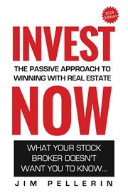 Invest Now : The Passive Approach to Winning at Real Estate. Life Now cover image