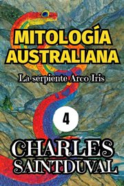 Mitología Australiana : La serpiente Arco Iris cover image