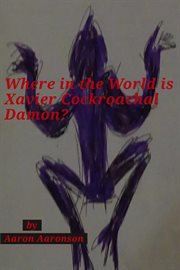 Where in the world is xavier cockroachal damon? cover image