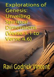 Explorations of Genesis: Unveiling Spiritual Dimensions (Verse 1.1 to Verse 4.6) cover image