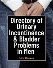 Directory of Urinary Incontinence & Bladder Problems in Men cover image