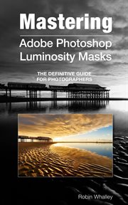 Mastering Adobe Photoshop Luminosity Masks cover image