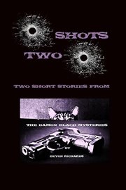 Two Shots: The Damon Black Mysteries : The Damon Black Mysteries cover image