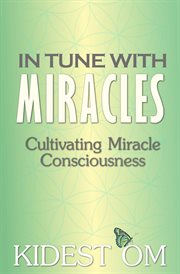 In Tune With Miracles : Cultivating Miracle Consciousness cover image