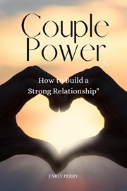 Couple power: how to build a strong partnership : How to Build a Strong Partnership cover image