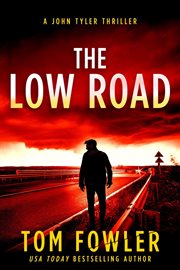 The Low Road: A John Tyler Thriller : A John Tyler Thriller cover image