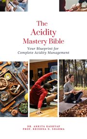 The Acidity Mastery Bible : Your Blueprint for Complete Acidity Management cover image