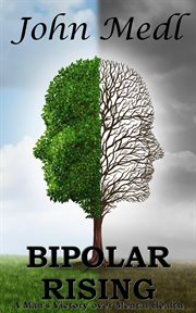 Bipolar rising : a man's victory over mental health. Workings of a bipolar mind cover image
