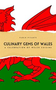 Culinary Gems of Wales : A Celebration of Welsh Cuisine cover image