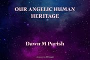 Our Angelic Human Heritage cover image