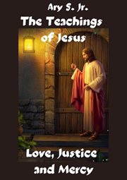The Teachings of Jesus Love, Justice and Mercy cover image