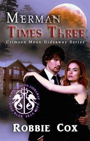 Crimson moon hideaway: merman times three : Merman Times Three cover image
