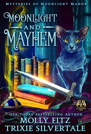 Moonlight and mayhem : mysteries of Moonlight Manor cover image