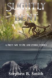 Slightly Bent/A Dirty Way to Die and Other Stories cover image