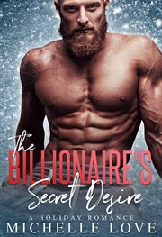The billionaire's secret desire: a holiday romance : A Holiday Romance cover image