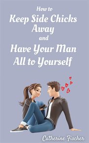 How to keep side chicks away and have your man all to yourself cover image