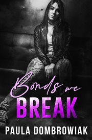 Bonds we break: an emotional, love triangle, rock star romance : An Emotional, Love Triangle, Rock Star Romance cover image