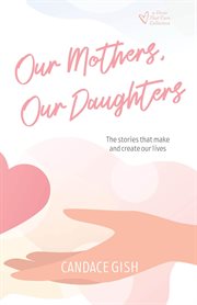 Our mothers, our daughters cover image