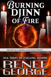 Burning Djinn of Fire : Destiny of a Middle-Aged Witch. Grimoires of a Middle-Aged Witch cover image