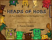 Heaps of Hobs : A Fun-Filled Fable in Old English Verse cover image