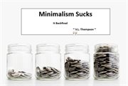 Minimalism Sucks : It Backfired cover image