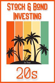 Stock & Bond Investing in Your 20s : Financial Freedom cover image