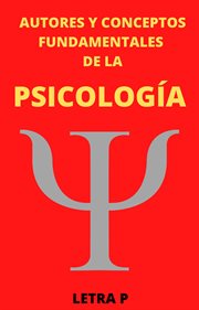 Autores y conceptos fundamentales de la psicología letra P. Autores y conceptos fundamentales cover image