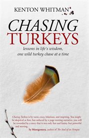 Chasing Turkeys, Lessons in Life's Wisdom, One Wild Turkey Chase at a Time cover image