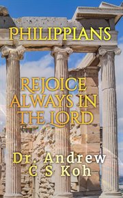 Philippians: rejoice always in the lord : Rejoice Always in the Lord cover image