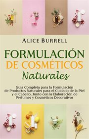 Formulación de cosméticos naturales : Guía completa para la formulación de productos naturales par cover image