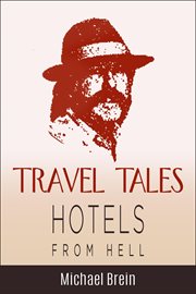 Travel Tales : Hotels From Hell. True Travel Tales cover image