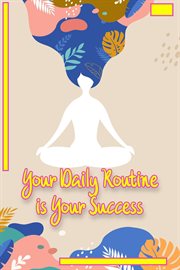 Your Daily Routine Is Your Success : Financial Freedom cover image