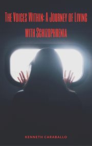 The Voices Within : A Journey of Living With Schizophrenia cover image