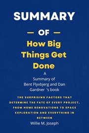 Summary of How Big Things Get Done by Bent Flyvbjerg and Dan Gardner cover image