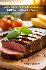 Healthy Delights for People With Diabetes : 100 Tasty and Practical Recipes cover image