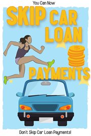 You Can Now Skip Car Loan Payments : Don't Skip Car Loan Payments! cover image