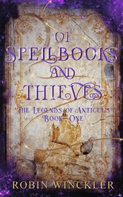 Of Spellbooks and Thieves : The Legends of Anticuus Book One cover image